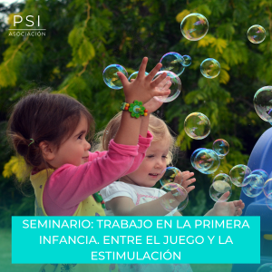Asociación Psi - Seminario Trabajo con primera infancia. Entre el juego y la estimulación. Asociación Psi - Seminario Trabajo con primera infancia. Entre el juego y la estimulación.