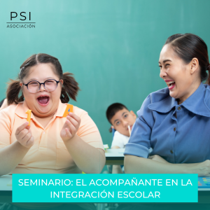 Asociación Psi - Seminario El acompañante en la Integración Escolar. Asociación Psi - Seminario El acompañante en la Integración Escolar.