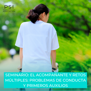 Asociación Psi - Seminario El acompañante y retos múltiples: problemas de conducta, primeros auxilios. Asociación Psi - Seminario El acompañante y retos múltiples: problemas de conducta, primeros auxilios.